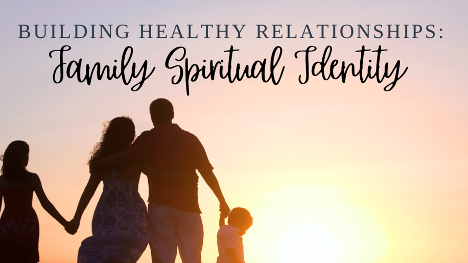 Family Spiritual Identity 5/31/26